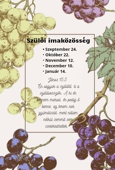 Kedves Szülőtársak! Idén is nagy szeretettel várunk benneteket a szülői imaközösségeken, amelyeket változatlanul CSÜTÖRTÖK reggelente 8:00 órától lesznek az alábbi időpontokban: Szeptember 24. Október 22. November 12. December 10. Január 14. János 15:5 “Én vagyok a szőlőtő, ti a szőlővesszők: A ki én bennem marad, én pedig ő benne, az terem sok gyümölcsöt: mert nálam nélkül semmit sem cselekedhettek. “ A fenti igeverssel hivogatunk benneteket, minden új és régi szülőt, nagyszülőt. Azt hiszem így a tanév elején sokszor nehéz megállni és elcsendesedni, hiszen annyi a tennivaló, szervezni való, egyik szülő értekezlet éri a másikat, ki mikor hol kell hogy legyen, s közben a munka, az otthoni tennivalók sem oldódnak meg maguktól…DE ilyenkor kell tudatosan is visszavonulni a szőlőtőhöz, kezébe helyezni a kérdéseinket, aggodalmainkat, hogy gyümölcs termő életünk legyen, hogy a tetteink szinkronban legyenek az Ő akaratával és áldássá lehessünk a családunkban, környezetünkben! Több imánk is meghallgatásra talált, amikért jó lenne együtt örülni, hálát adni! ❤️ Azonban sok új imaharc is áll előttünk, a következő tanév feladatai, kérdései, amiket Monika oszt majd meg velünk! Áldás békesség! Irlandáné Nagy Gabriella
